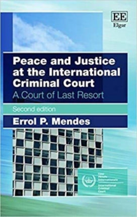 Peace and Justice at the International Criminal Court: A Court of Last Resort, Second Edition