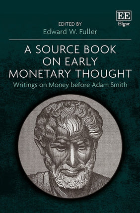 A Source Book on Early Monetary Thought: Writings on Money before Adam Smith