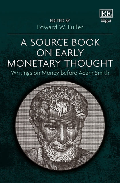 A Source Book on Early Monetary Thought: Writings on Money before Adam Smith