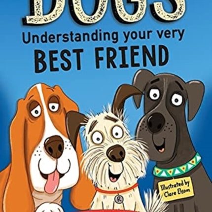 Dogs: Understanding Your Very Best Friend