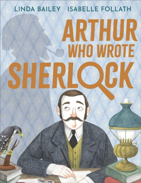 Arthur Who Wrote Sherlock: The True Story of Arthur Conan Doyle