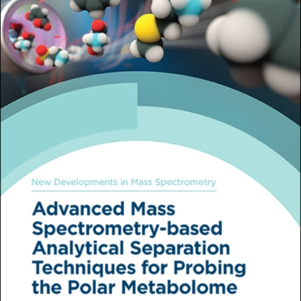 Advanced Mass Spectrometry-based Analytical Separation Techniques for Probing the Polar Metabolome