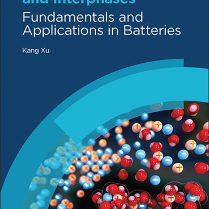 Electrolytes, Interfaces and Interphases: Fundamentals and Applications in Batteries