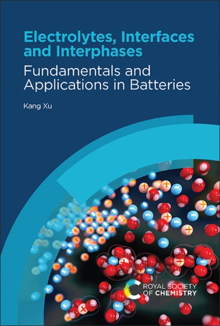 Electrolytes, Interfaces and Interphases: Fundamentals and Applications in Batteries