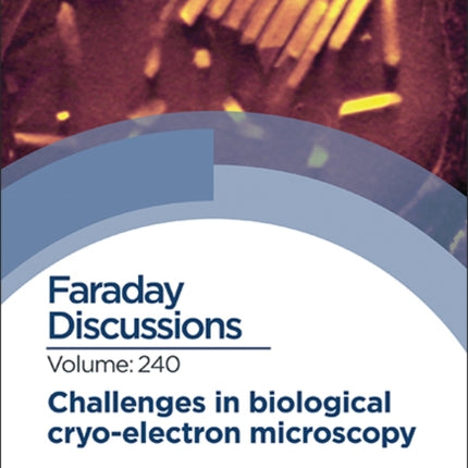 Challenges in Biological Cryo Electron Microscopy: Faraday Discussion 240