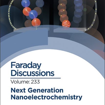 Next Generation Nanoelectrochemistry: Faraday Discussion 233