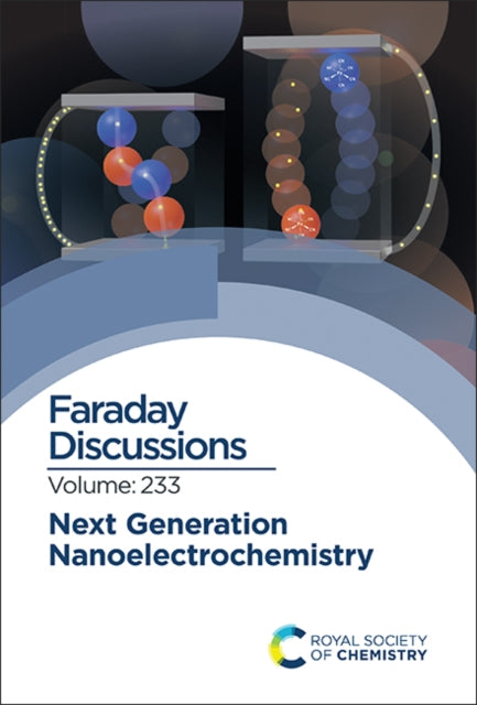 Next Generation Nanoelectrochemistry: Faraday Discussion 233