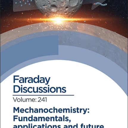 Mechanochemistry: Fundamentals, Applications and Future: Faraday Discussion 241