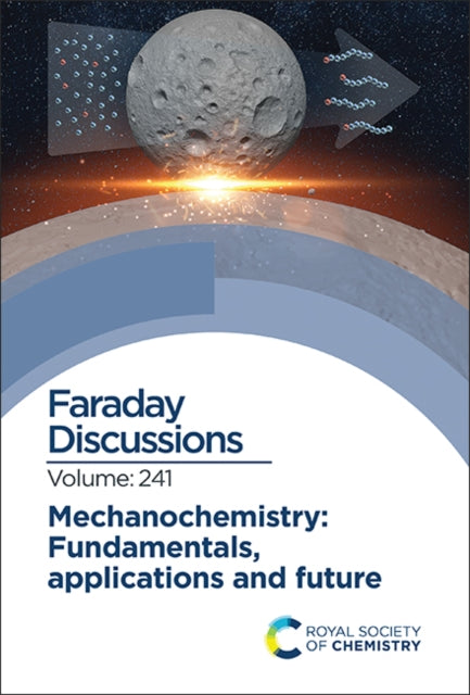 Mechanochemistry: Fundamentals, Applications and Future: Faraday Discussion 241