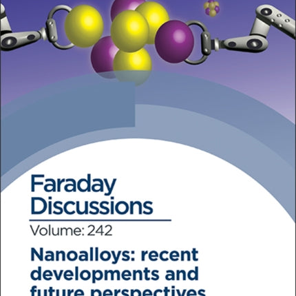 Nanoalloys: Recent Developments and Future Perspectives: Faraday Discussion 242