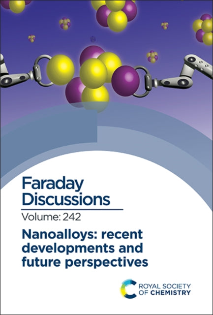 Nanoalloys: Recent Developments and Future Perspectives: Faraday Discussion 242