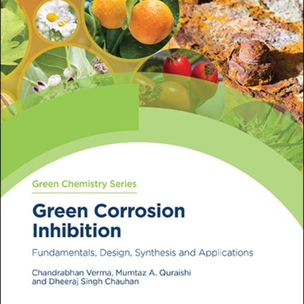 Green Corrosion Inhibition: Fundamentals, Design, Synthesis and Applications