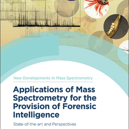 Applications of Mass Spectrometry for the Provision of Forensic Intelligence: State-of-the-art and Perspectives