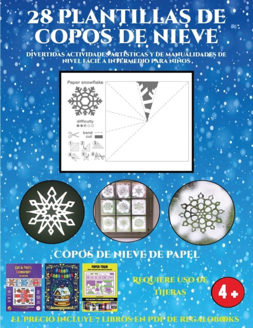 Copos de nieve de papel (Divertidas actividades artísticas y de manualidades de nivel fácil a intermedio para niños): 28 plantillas de copos de nieve: divertidas actividades artísticas y de manualidades de nivel fácil a intermedio para niño