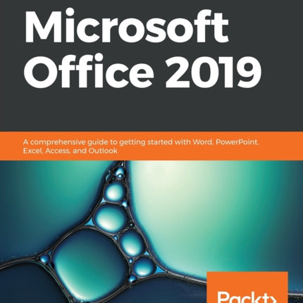 Learn Microsoft Office 2019: A comprehensive guide to getting started with Word, PowerPoint, Excel, Access, and Outlook
