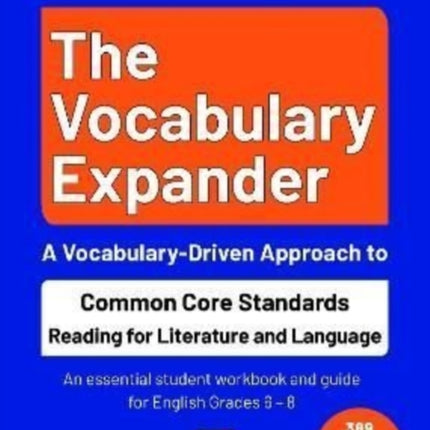 The Vocabulary Expander: Common Core Standards Reading for Literature and Language Grades 6 - 8: An essential student workbook and guide for English Grades 6 - 8 with 389 tasks and 2500 questions: 2023