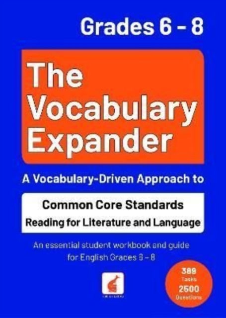 The Vocabulary Expander: Common Core Standards Reading for Literature and Language Grades 6 - 8: An essential student workbook and guide for English Grades 6 - 8 with 389 tasks and 2500 questions: 2023