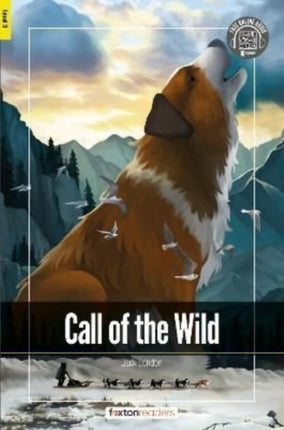 Call of the Wild - Foxton Readers Level 3 (900 Headwords CEFR B1) with free online AUDIO