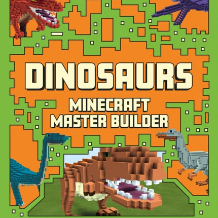 Master Builder - Minecraft Dinosaurs (Independent & Unofficial): A Step-by-step Guide to Building Your Own Dinosaurs, Packed With Amazing Jurassic Facts to Inspire You!