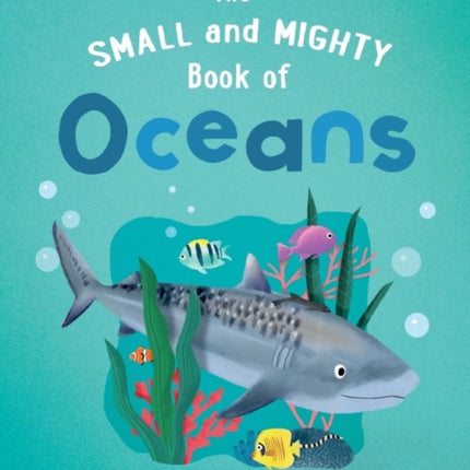 The Small and Mighty Book of Oceans: Pocket-sized books, MASSIVE facts!