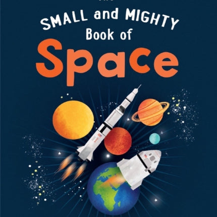 The Small and Mighty Book of Space: Pocket-sized books, MASSIVE facts!