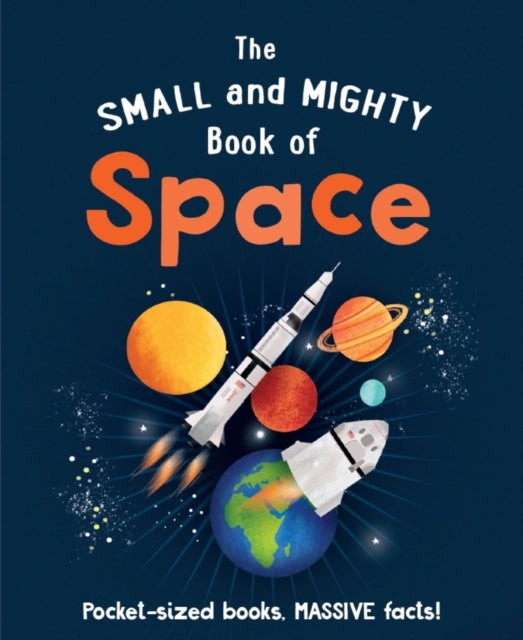 The Small and Mighty Book of Space: Pocket-sized books, MASSIVE facts!