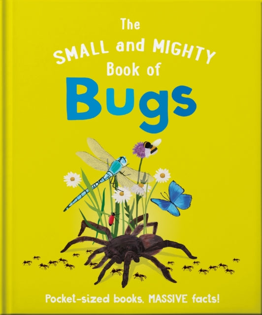 The Small and Mighty Book of Bugs: Pocket-sized books, MASSIVE facts!