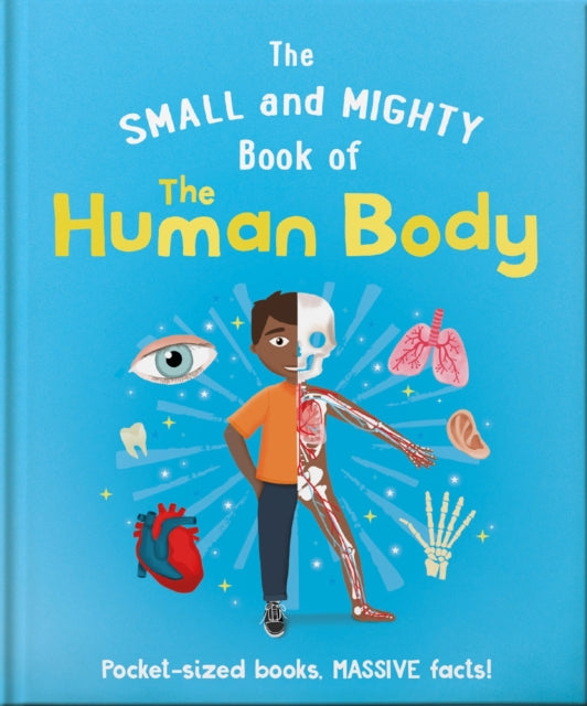 The Small and Mighty Book of the Human Body: Pocket-sized books, MASSIVE facts!