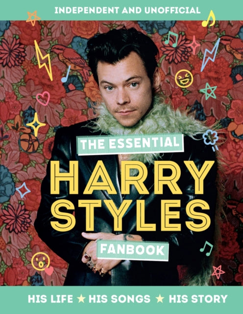 The Essential Harry Styles Fanbook: His Life - His Songs - His Story