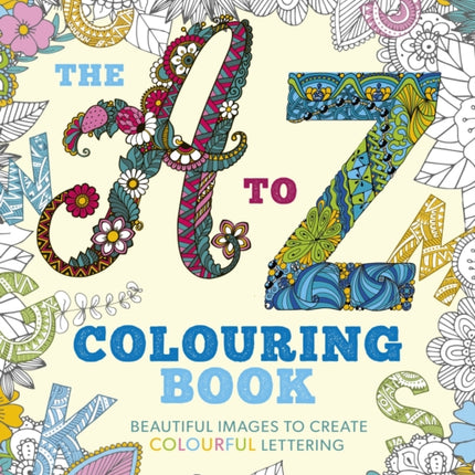 The A to Z Colouring Book: Beautiful Images to Create Colourful Lettering