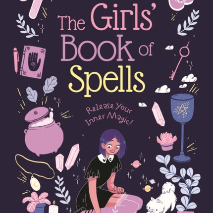 The Girls' Book of Spells: Release Your Inner Magic!