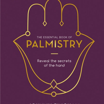 The Essential Book of Palmistry: Reveal the