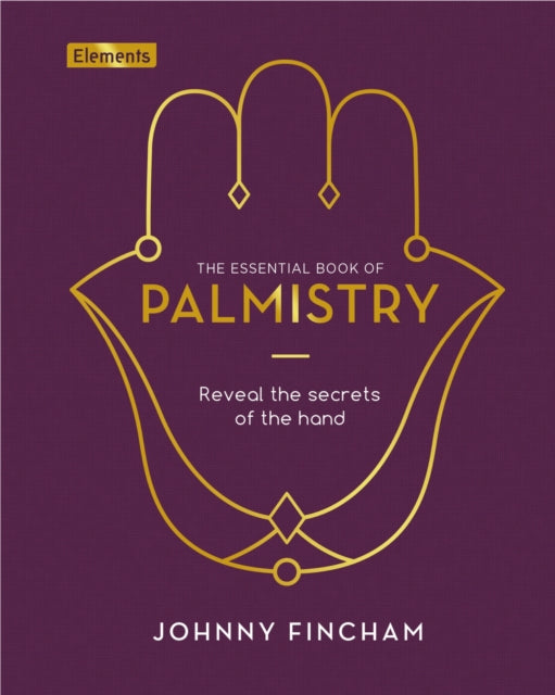 The Essential Book of Palmistry: Reveal the