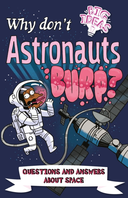 Why Don't Astronauts Burp?: Questions and Answers About Space