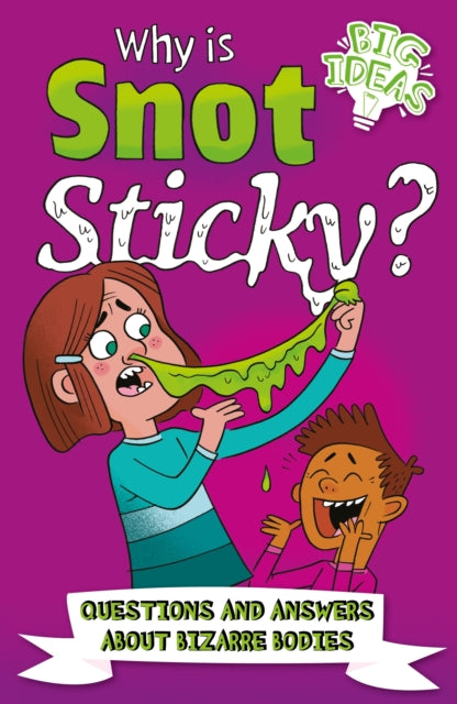 Why Is Snot Sticky?: Questions and Answers About