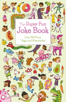 The Super Fun Joke Book: Over 900 Puns, Gags, and Wisecracks!