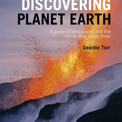 Discovering Planet Earth: A guide to the world's terrain and the forces that made it