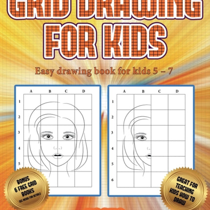 Easy drawing book for kids 5 - 7 (Grid drawing for kids - Faces): This book teaches kids how to draw faces using grids