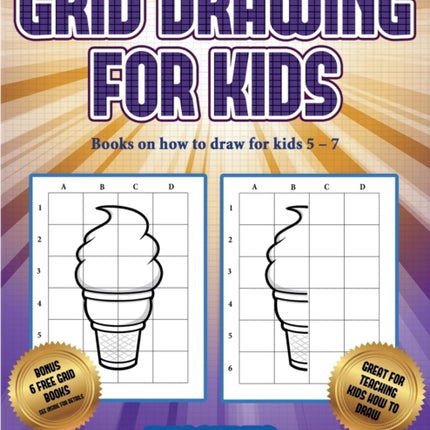 Books on how to draw for kids 5 - 7 (Grid drawing for kids - Desserts): This book teaches kids how to draw using grids