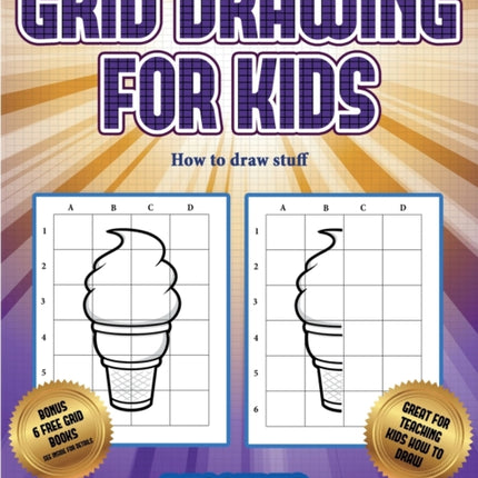 How to draw stuff (Grid drawing for kids - Desserts): This book teaches kids how to draw using grids