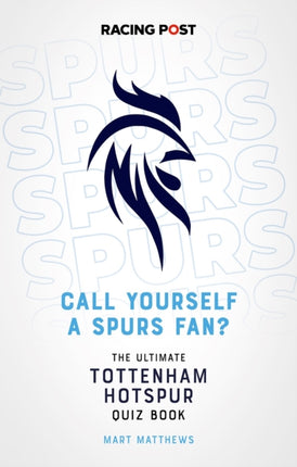 Call Yourself a Spurs Fan?: The Tottenham Hotspur Quiz Book