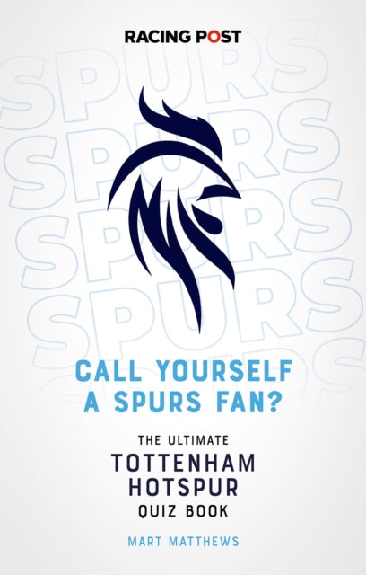 Call Yourself a Spurs Fan?: The Tottenham Hotspur Quiz Book