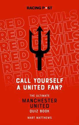 Call Yourself a United Fan?: The Ultimate Manchester United Quiz Book