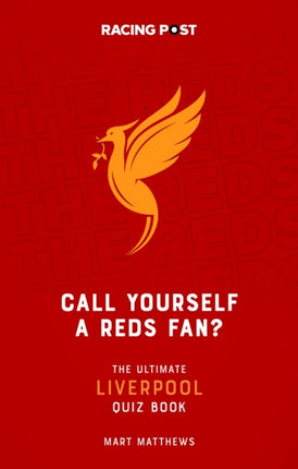 Call Yourself a Reds Fan?: The Ultimate Liverpool Quiz Book