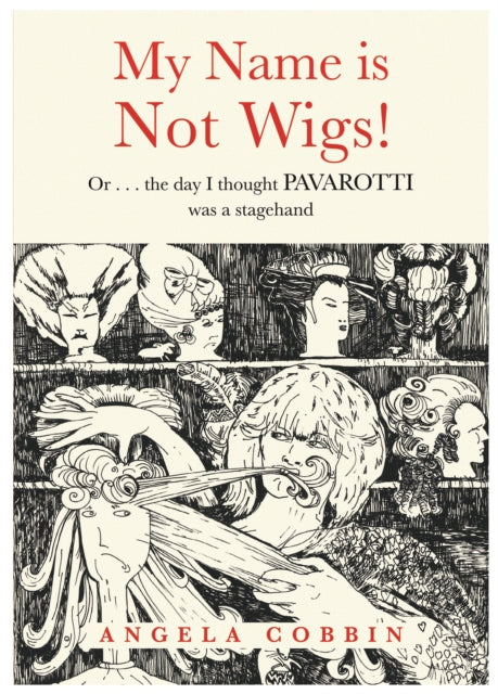 My Name is Not Wigs!: Or ... the day I thought PAVAROTTI was a stagehand