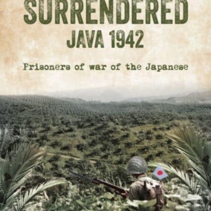 PARADISE SURRENDERED JAVA 1942: Prisoners of war of the Japanese