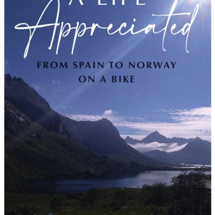 A LIFE APPRECIATED: From Spain To Norway On A Bike