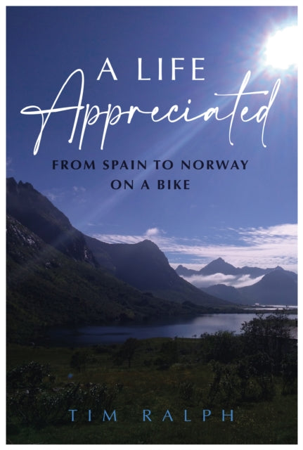 A LIFE APPRECIATED: From Spain To Norway On A Bike