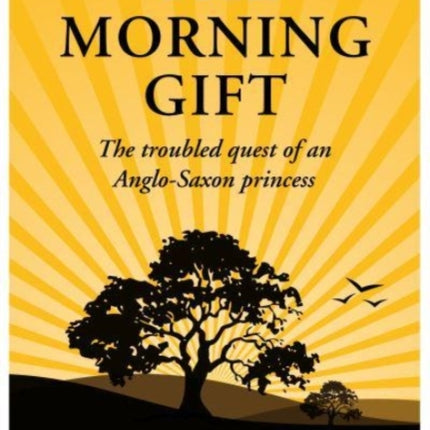 The Morning Gift: The troubled quest of an Anglo-Saxon princess