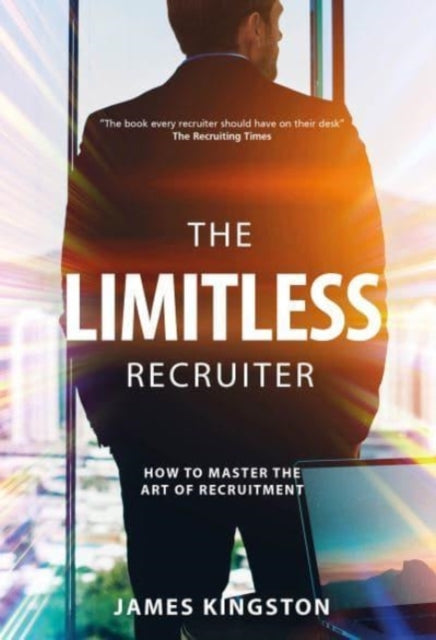 The Art Of Recruitment: How to Become a Limitless Recruiter